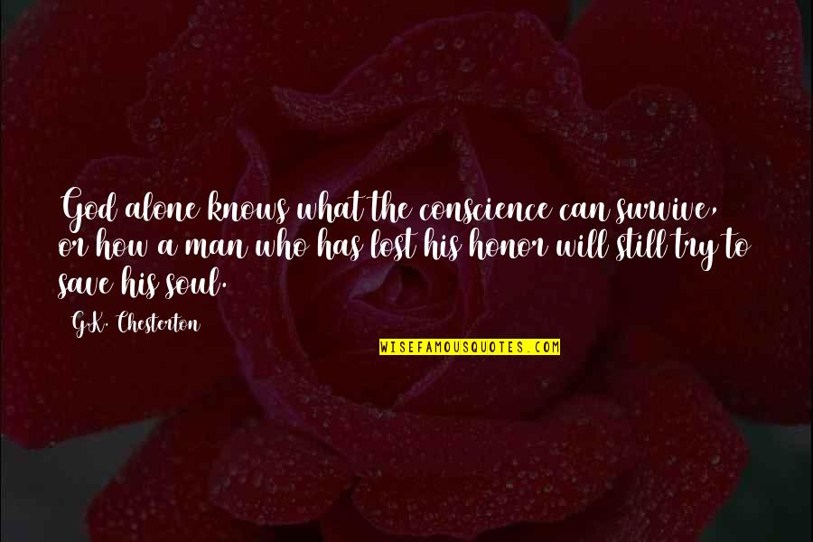 God Conscience Quotes By G.K. Chesterton: God alone knows what the conscience can survive, God Conscience Quotes By G.K. Chesterton: God alone knows what the conscience can survive,