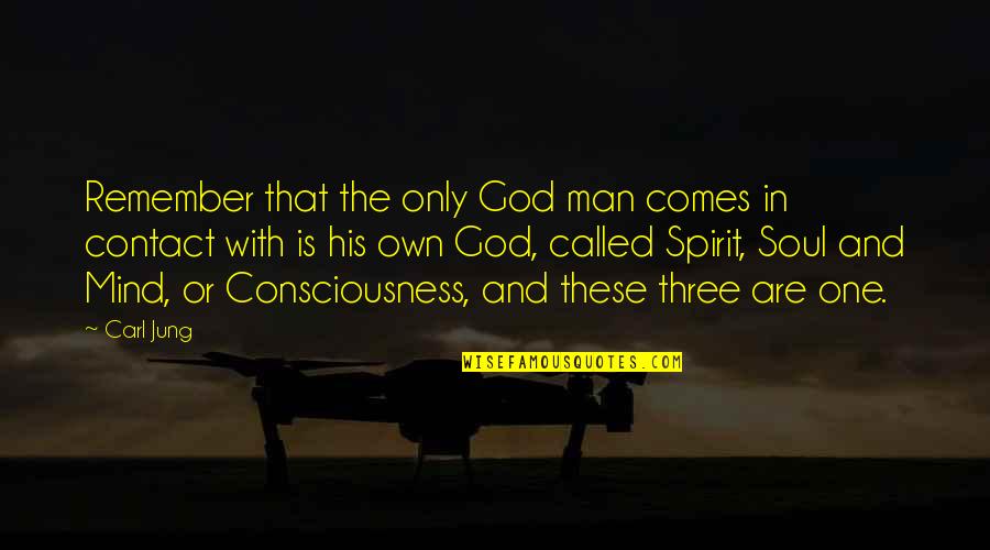 God Consciousness Quotes By Carl Jung: Remember that the only God man comes in