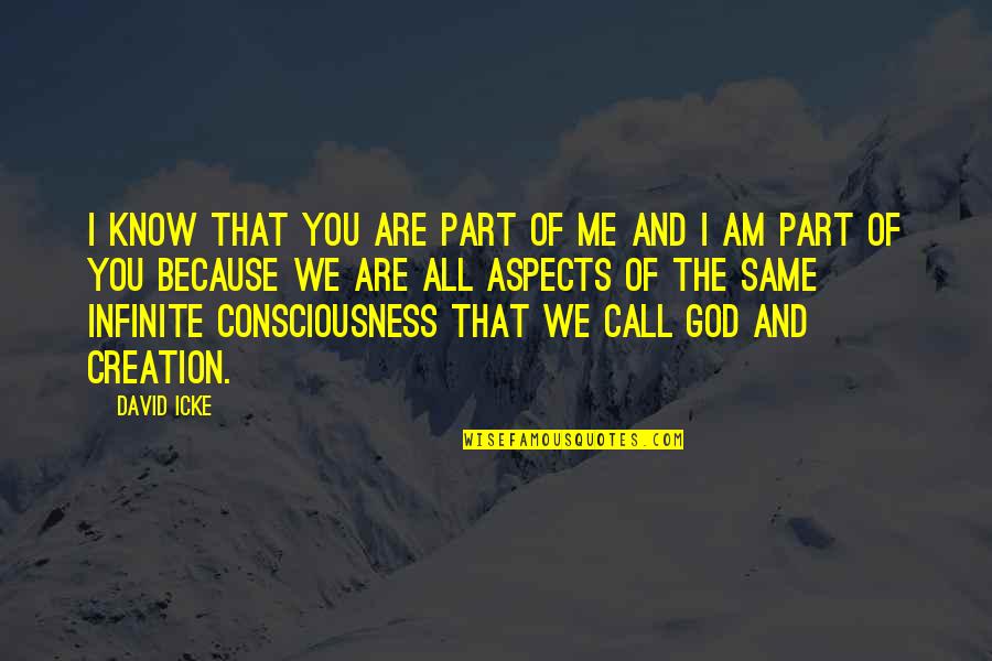 God Consciousness Quotes By David Icke: I know that you are part of me