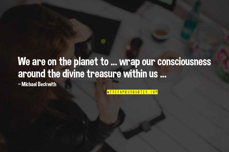 God Consciousness Quotes By Michael Beckwith: We are on the planet to ... wrap