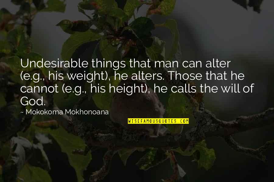 God Consciousness Quotes By Mokokoma Mokhonoana: Undesirable things that man can alter (e.g., his