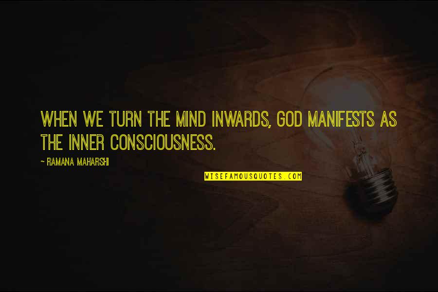 God Consciousness Quotes By Ramana Maharshi: When we turn the mind inwards, God manifests