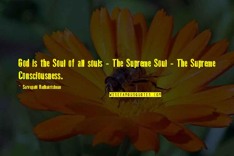God Consciousness Quotes By Sarvepalli Radhakrishnan: God is the Soul of all souls -