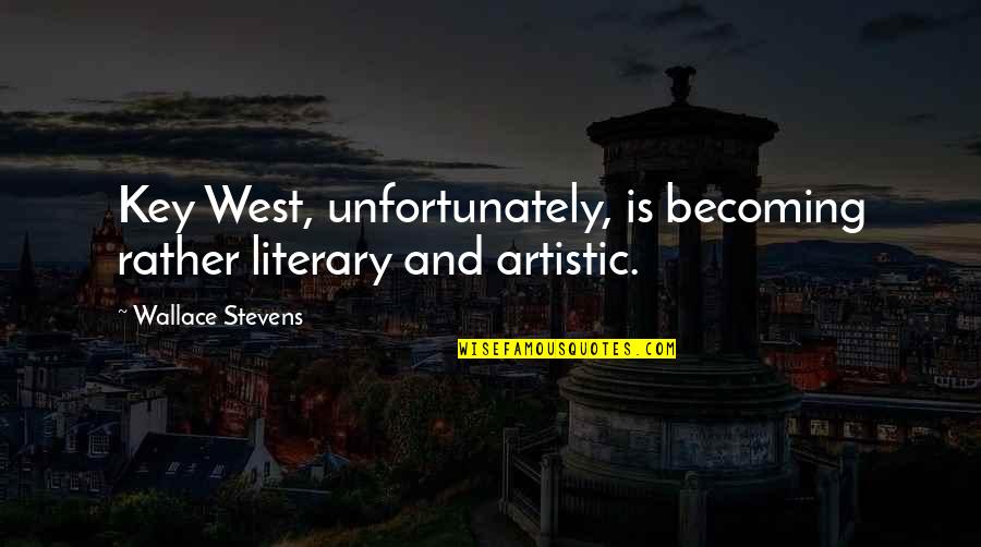 God Controls Quotes By Wallace Stevens: Key West, unfortunately, is becoming rather literary and
