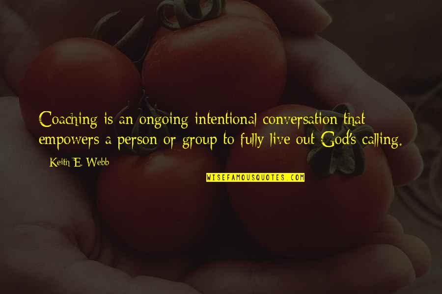 God Conversation Quotes By Keith E. Webb: Coaching is an ongoing intentional conversation that empowers