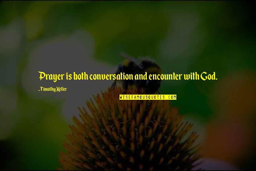 God Conversation Quotes By Timothy Keller: Prayer is both conversation and encounter with God.