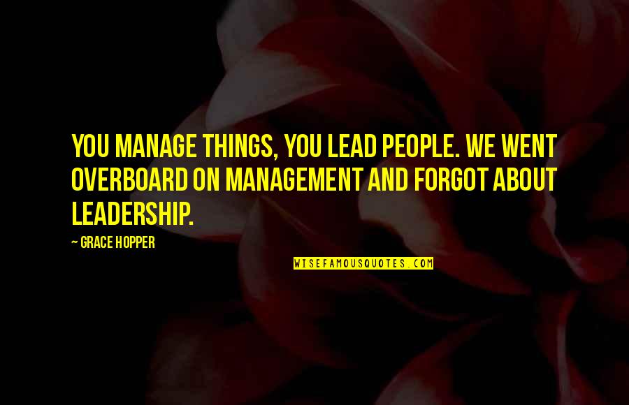 God Create Nature Quotes By Grace Hopper: You manage things, you lead people. We went