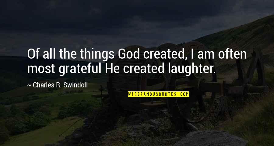God Created All Things Quotes By Charles R. Swindoll: Of all the things God created, I am