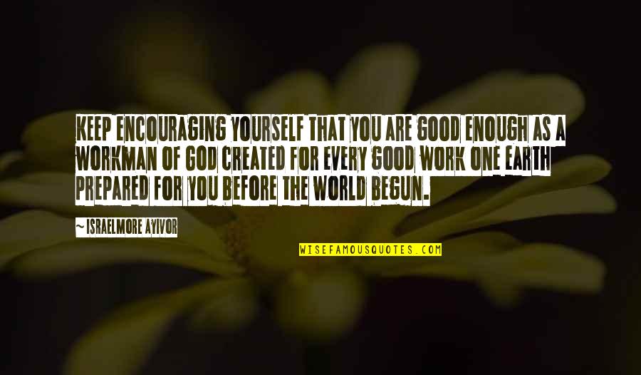God Created Earth Quotes By Israelmore Ayivor: Keep encouraging yourself that you are good enough