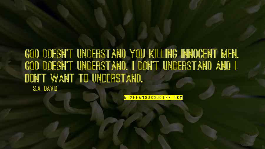 God Created Everyone Equal Quotes By S.A. David: God doesn't understand you killing innocent men. God