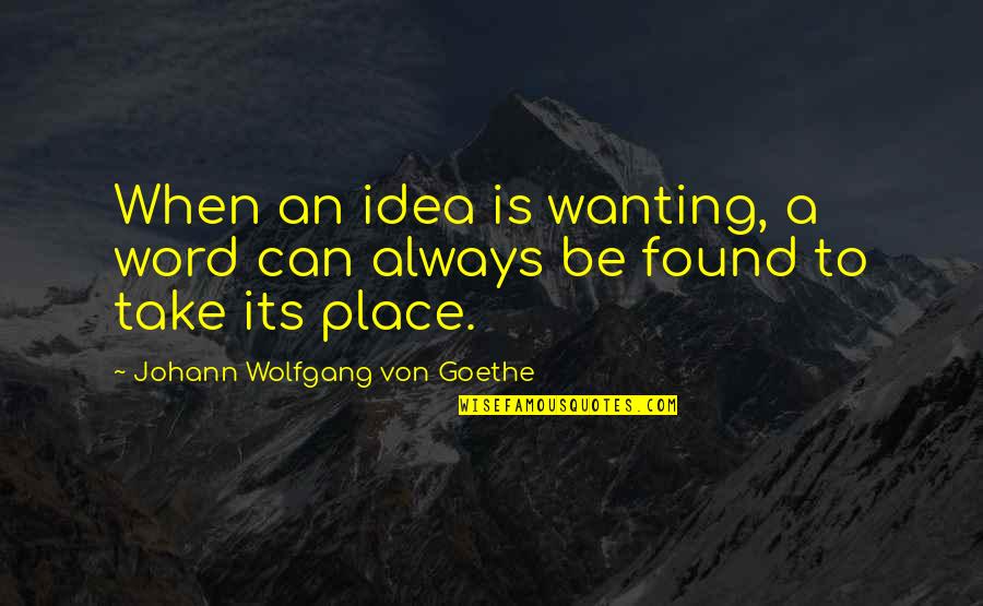 God Created Friends Quotes By Johann Wolfgang Von Goethe: When an idea is wanting, a word can