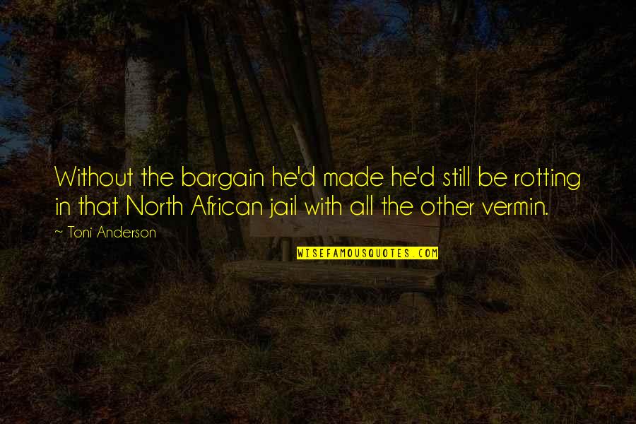 God Created Man Funny Quotes By Toni Anderson: Without the bargain he'd made he'd still be God Created Man Funny Quotes By Toni Anderson: Without the bargain he'd made he'd still be