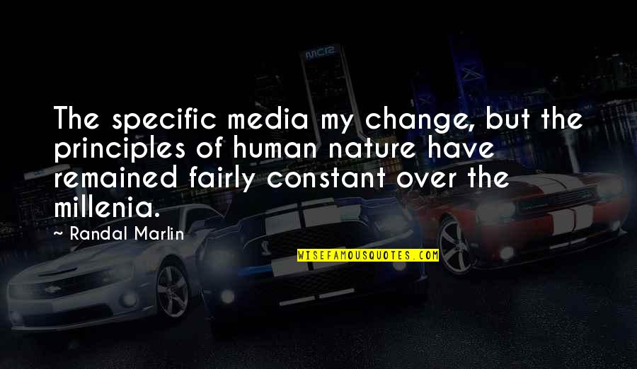 God Created Me In His Quotes By Randal Marlin: The specific media my change, but the principles God Created Me In His Quotes By Randal Marlin: The specific media my change, but the principles