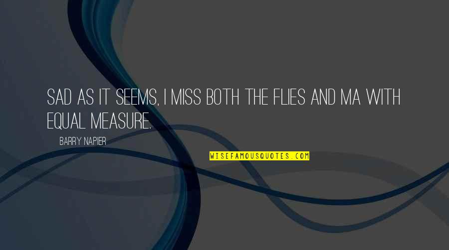 God Created Me Quotes By Barry Napier: Sad as it seems, I miss both the