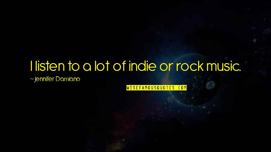 God Created Music Quotes By Jennifer Damiano: I listen to a lot of indie or