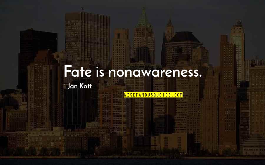 God Created Nature Quotes By Jan Kott: Fate is nonawareness.