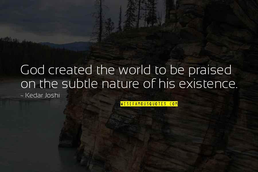 God Created Nature Quotes By Kedar Joshi: God created the world to be praised on