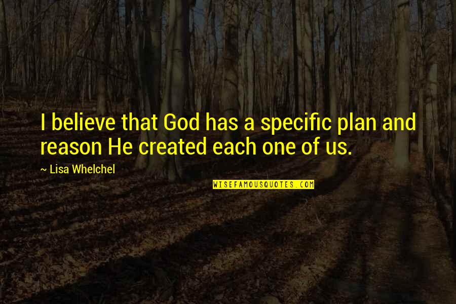 God Created Quotes By Lisa Whelchel: I believe that God has a specific plan