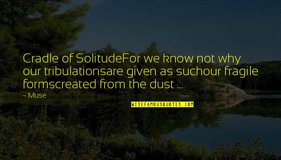 God Created Quotes By Muse: Cradle of SolitudeFor we know not why our