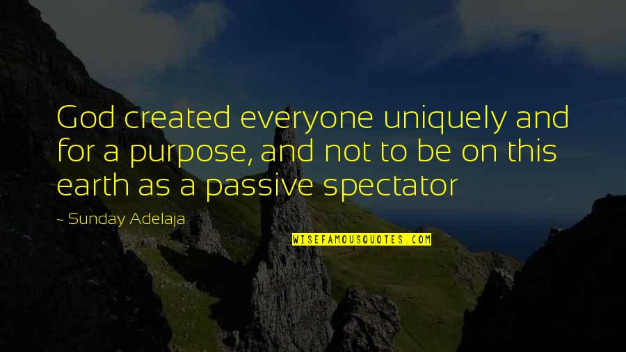 God Created Quotes By Sunday Adelaja: God created everyone uniquely and for a purpose,
