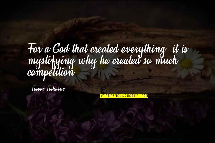 God Created Quotes By Trevor Treharne: For a God that created everything, it is