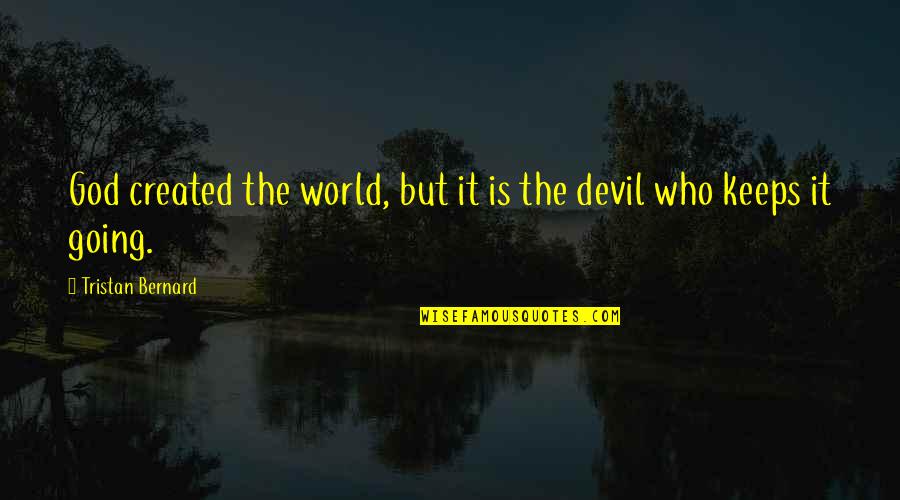 God Created Quotes By Tristan Bernard: God created the world, but it is the