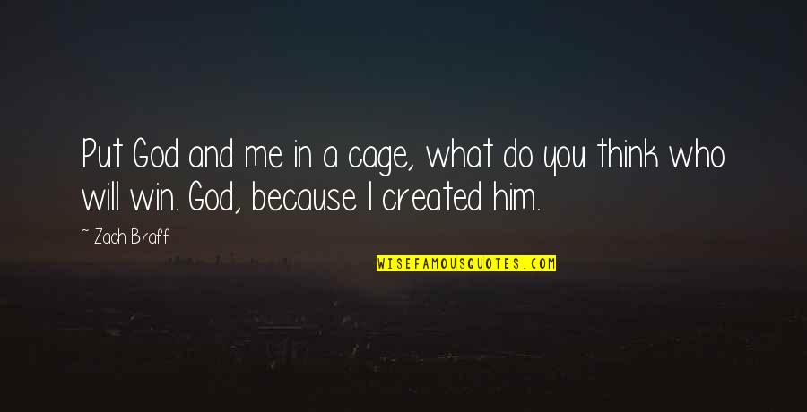 God Created Quotes By Zach Braff: Put God and me in a cage, what