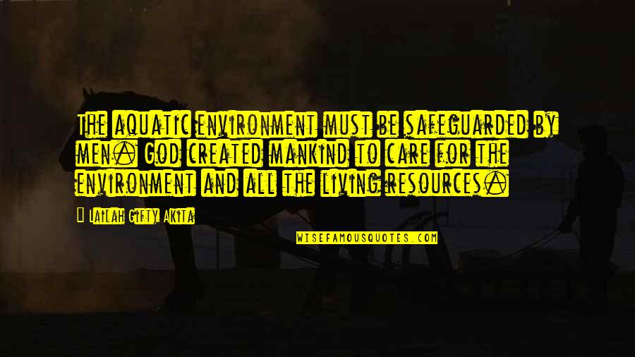 God Created The Earth Quotes By Lailah Gifty Akita: The aquatic environment must be safeguarded by men. God Created The Earth Quotes By Lailah Gifty Akita: The aquatic environment must be safeguarded by men.