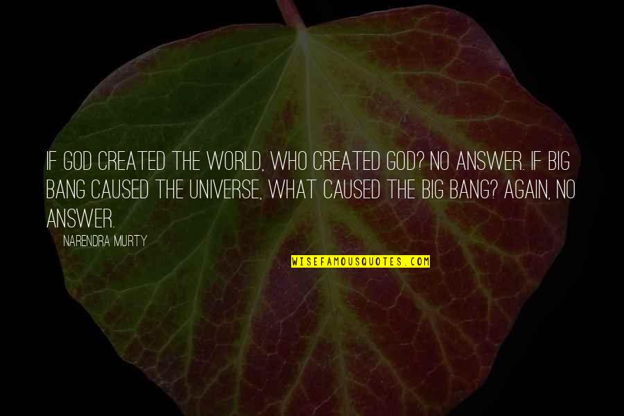 God Created The Universe Quotes By NARENDRA MURTY: If God created the world, who created God?
