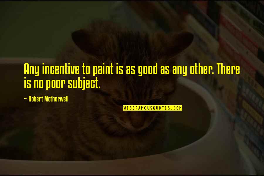 God Created You For Me Quotes By Robert Motherwell: Any incentive to paint is as good as