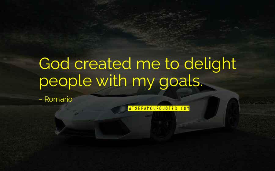 God Created You For Me Quotes By Romario: God created me to delight people with my