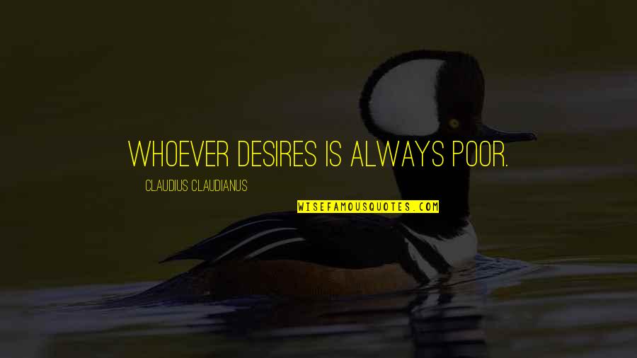 God Creating Beauty Quotes By Claudius Claudianus: Whoever desires is always poor.