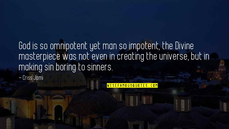God Creating The Universe Quotes By Criss Jami: God is so omnipotent yet man so impotent,