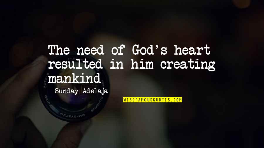 God Creating Us Quotes By Sunday Adelaja: The need of God's heart resulted in him