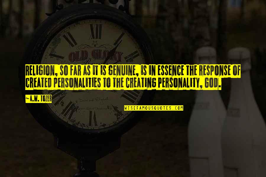 God Creating You Quotes By A.W. Tozer: Religion, so far as it is genuine, is