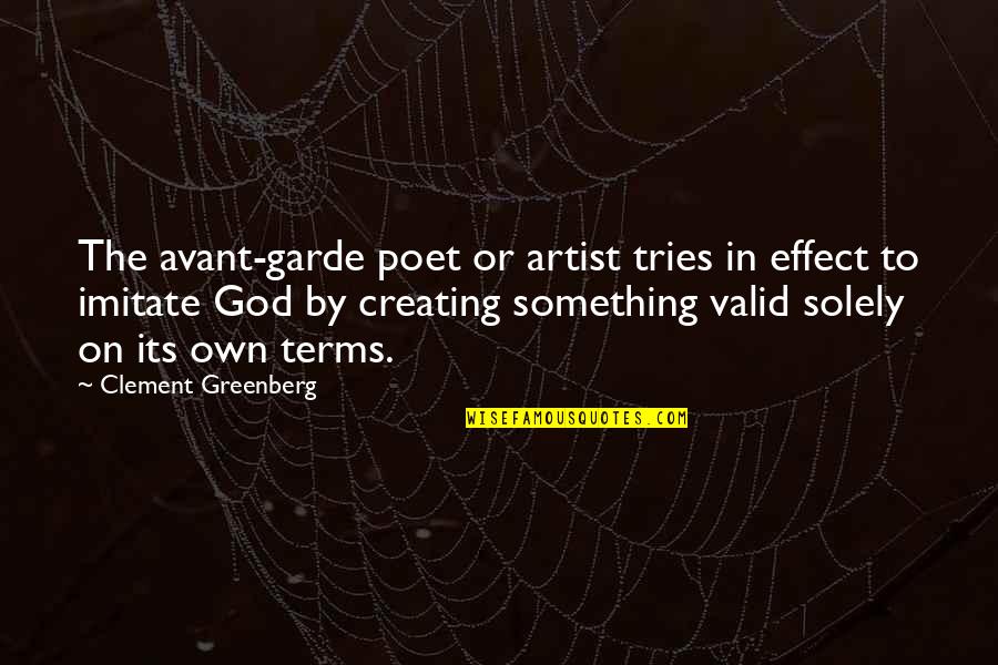 God Creating You Quotes By Clement Greenberg: The avant-garde poet or artist tries in effect