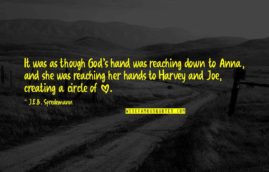 God Creating You Quotes By J.E.B. Spredemann: It was as though God's hand was reaching