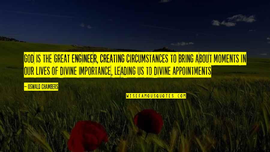 God Creating You Quotes By Oswald Chambers: God is the Great Engineer, creating circumstances to