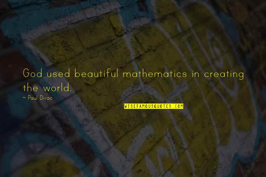 God Creating You Quotes By Paul Dirac: God used beautiful mathematics in creating the world.