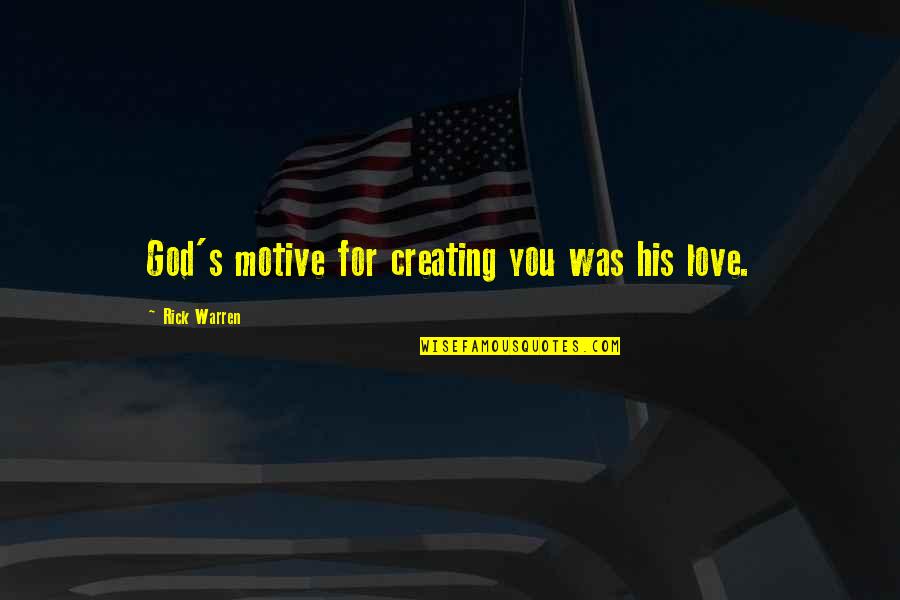 God Creating You Quotes By Rick Warren: God's motive for creating you was his love.