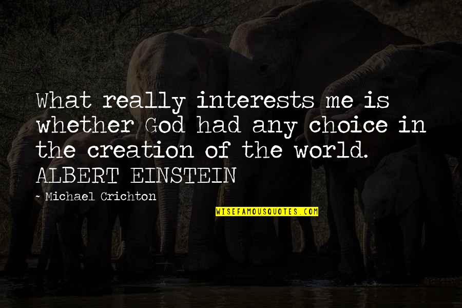 God Creation Quotes By Michael Crichton: What really interests me is whether God had