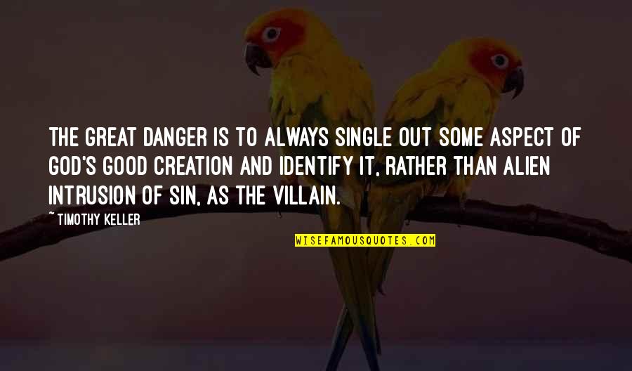 God Creation Quotes By Timothy Keller: The great danger is to always single out