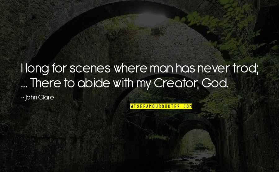 God Creator Quotes By John Clare: I long for scenes where man has never