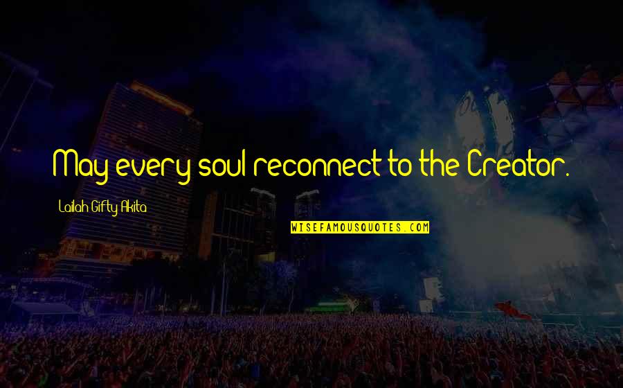 God Creator Quotes By Lailah Gifty Akita: May every soul reconnect to the Creator.
