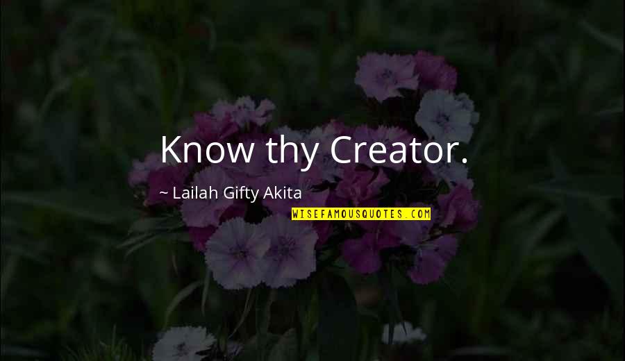 God Creator Quotes By Lailah Gifty Akita: Know thy Creator.