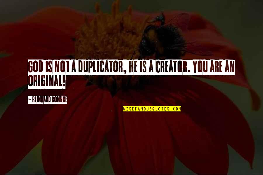 God Creator Quotes By Reinhard Bonnke: God is not a duplicator, He is a