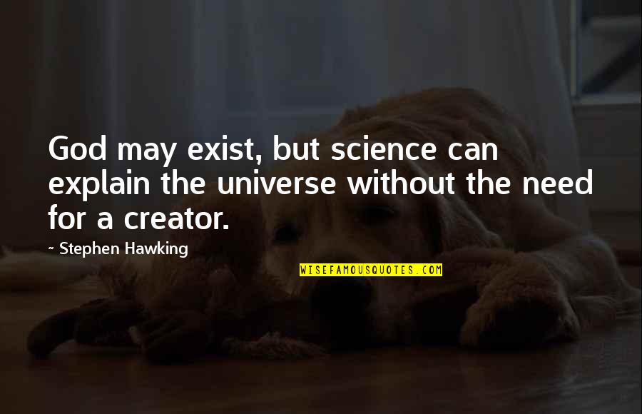 God Creator Quotes By Stephen Hawking: God may exist, but science can explain the