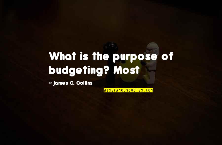 God Cs Lewis Quotes By James C. Collins: What is the purpose of budgeting? Most