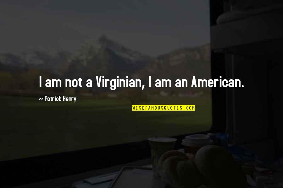 God Cs Lewis Quotes By Patrick Henry: I am not a Virginian, I am an