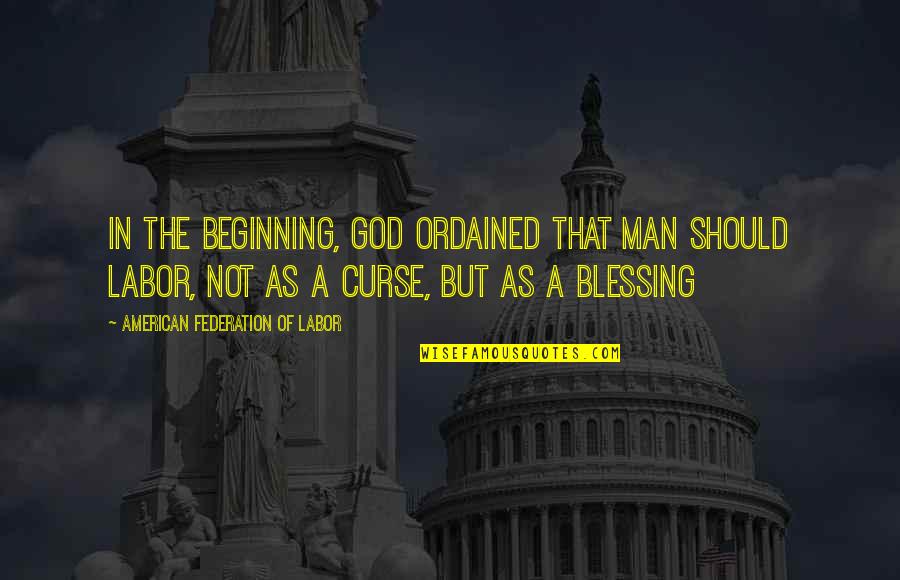 God Curse Quotes By American Federation Of Labor: In the beginning, God ordained that man should